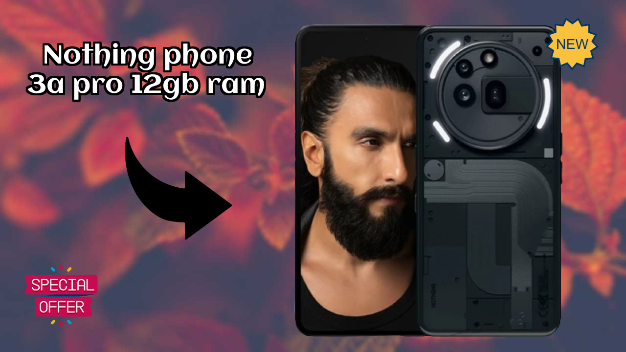 Nothing Phone 3a Pro 12GB RAM 2026 फीचर बैटल – टॉप विकल्प?