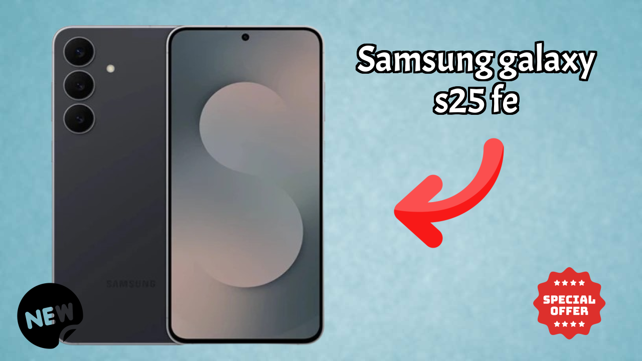 Samsung Galaxy S25 FE 2026: कैमरा, बैटरी और RAM अद्भुत शो